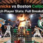Knicks vs Boston Celtics Match Player Stats