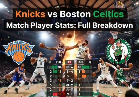 Knicks vs Boston Celtics Match Player Stats